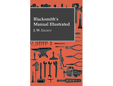 Livro Blacksmiths Manual Illustrated de J W Lillico (Inglês - Capa Dura)