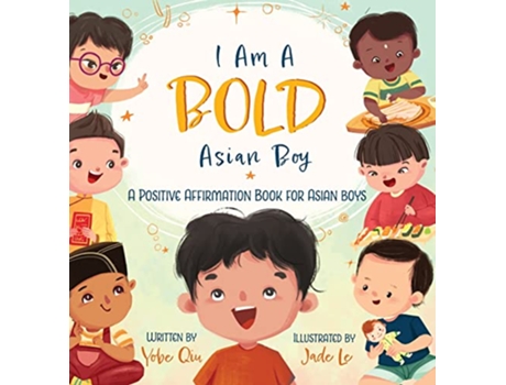 Livro I Am A Bold Asian Boy A Positive Affirmation Book for Asian Boys de Yobe Qiu (Inglês - Capa Dura)