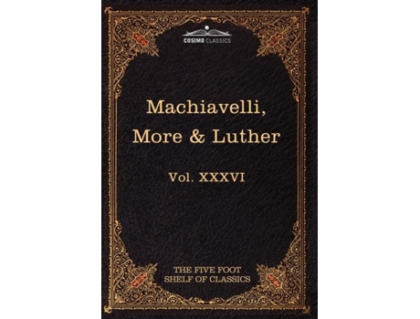 Livro Machiavelli, More Amp Luther The Five Foot Shelf Of Classics, Vol. Xxxvi De Niccolo Machiavelli (inglês)