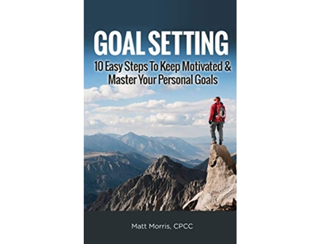 Livro Goal Setting 10 Easy Steps To Keep Motivated Master Your Personal Goals de Matt Morris (Inglês)