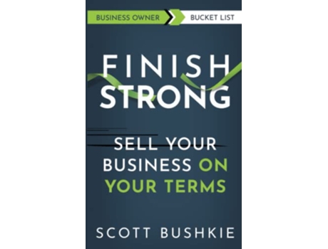 Livro Finish Strong Sell Your Business On Your Terms de Scott Bushkie (Inglês)