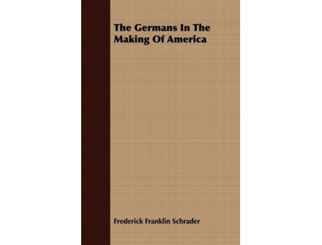 Livro The Germans In The Making Of America de Frederick Franklin Schrader (Inglês)