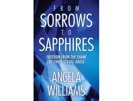 Livro From Sorrows to Sapphires Freedom from the Shame of Child Sexual Abuse de Angela Williams (Inglês)