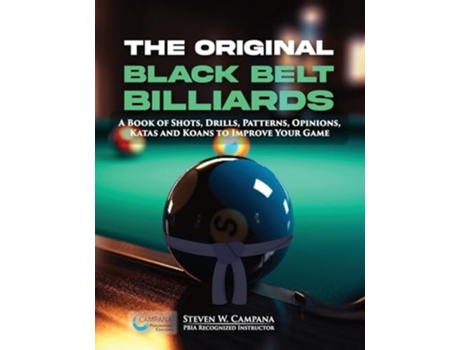 Livro The Original Black Belt Billiards A Book Of Shots, Drills, Patterns, Opinions, Katas And Koans To Improve Your Game de Steven W Campana (Inglês)