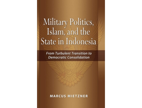Livro Military Politics, Islam and the State in Indonesia de Marcus Mietzner (Inglês - Capa Dura)