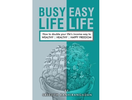Livro Busy Life Easy Life How to double your lifes income - way to Wealthy , Healthy, Happy Freedom de Sreejith Kanhirangadan (Inglês)