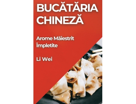 Livro Bucataria Chineza Arome Maiestrit Împletite de Li Wei (Inglês)