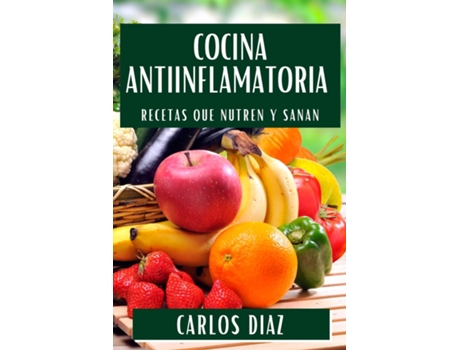 Livro Cocina Antiinflamatoria Recetas que Nutren y Sanan de Carlos Diaz (Inglês)
