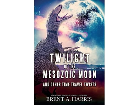Livro Twilight Of The Mesozoic Moon And Other Time Travel Twists De Harris, Brent Et Al. (inglês)