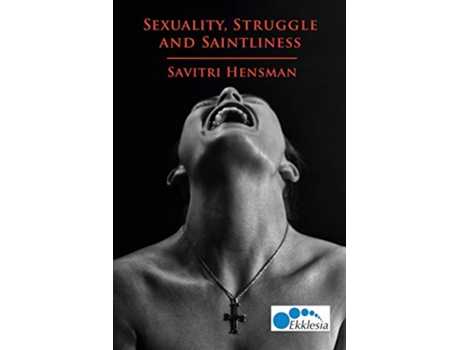Livro Sexuality Struggle and Saintliness SameSex Love and the Church de Savitri Hensman (Inglês)