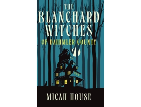 Livro The Blanchard Witches Of Daihmler County De Micah House (inglês)