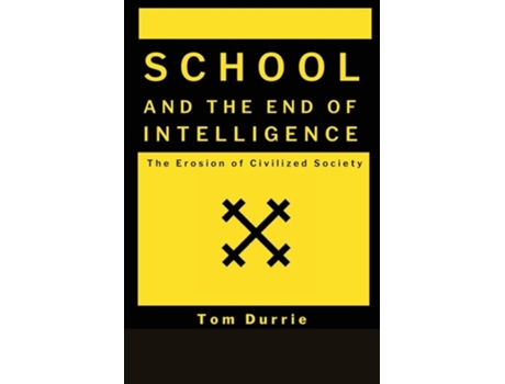 Livro School and the End of intelligence The Erosion of Civlized Society de Tom Durrie (Inglês)