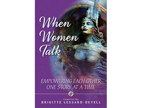 Livro When Women Talk Empowering Each Other One Story at a Time de Brigitte LessardDeyell (Inglês)