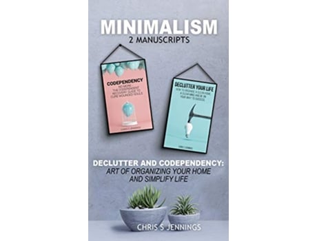 Livro Minimalism 2 Manuscripts Declutter And Codependency Art of organising your home and simplify life de Chris S Jennings (Inglês)