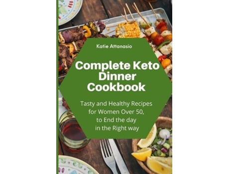 Livro Complete Keto Dinner Cookbook Tasty And Healthy Recipes For Women Over 50, To End The Day In The Right Way De Katie Attanasio (inglês)