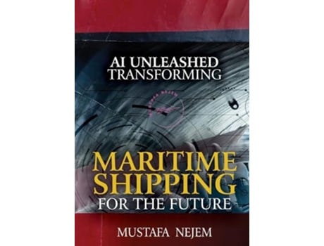 Livro AI UNLEASHED TRANSFORMING MARITIME SHIPPING FOR THE FUTURE de Mustafa Nejem (Inglês)