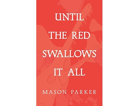 Livro Until the Red Swallows It All de Mason Parker (Inglês)