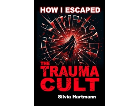 Livro How I Escaped The Trauma Cult de Silvia Hartmann (Inglês)