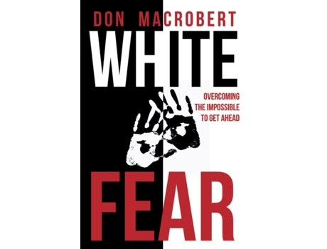 Livro White Fear: Overcoming the Impossible to Get Ahead Don MacRobert (Inglês)