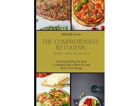 Livro The Comprehensive Ketogenic Diet Delicacies An Essential Step-by-step Cooking Guide To Burn Fat And Boost Your Energy De Michelle Lewis (inglês)