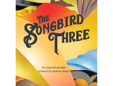 Livro The Songbird Three De Jason Sivewright (inglês)