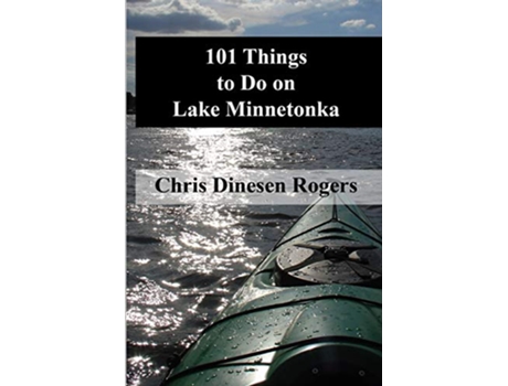 Livro 101 Things to Do on Lake Minnetonka de Chris Dinesen Rogers (Inglês)