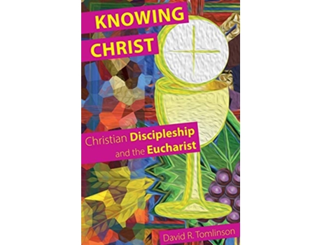 Livro Knowing Christ Christian Discipleship and the Eucharist de David R Tomlinson (Inglês)
