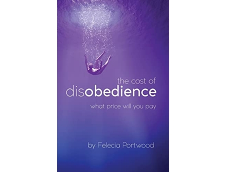 Livro The Cost of Disobedience What Price Will You Pay de Felecia Portwood (Inglês)