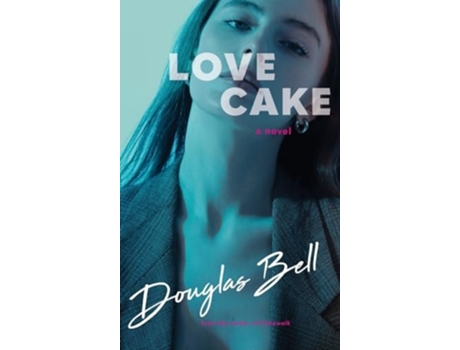 Livro Love Cake A Novel de Douglas Bell (Inglês - Capa Dura)