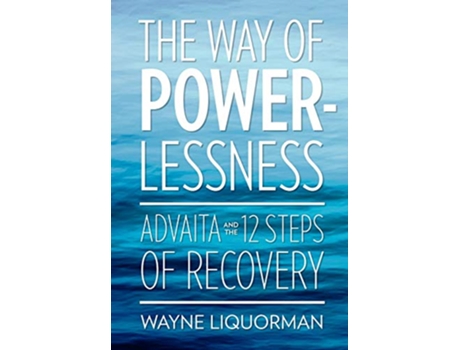 Livro The Way of Powerlessness Advaita and the 12 Steps of Recovery de Wayne Liquorman (Inglês)