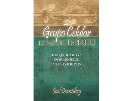 Livro El Grupo Celular Lleno del Espirítu Haz Que Tu Grupo Experimente Los Dones Espírituales Spanish Edition de Joel Comiskey (Espanhol)