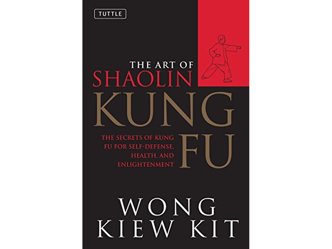 Livro The Art of Shaolin Kung Fu The Secrets of Kung Fu for SelfDefense Health and Enlightenment Tuttle Martial Arts de Wong Kiew Kit (Inglês)