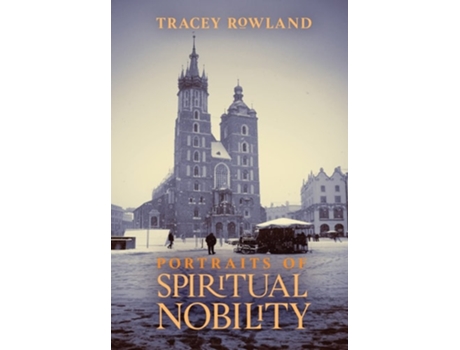 Livro Portraits Of Spiritual Nobility Chivalry, Christendom, And Catholic Culture De Tracey Rowland (inglês - Capa Dura)