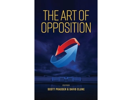 Livro THE ART OF OPPOSITION de Scott Prasser (Inglês - Capa Dura)
