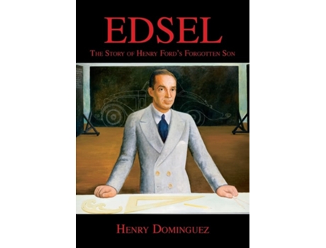Livro Edsel-The Story of Henry Fords Forgotten Son de Henry L Dominguez (Inglês)