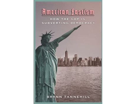Livro American Fascism How the GOP Is Subverting Democracy de Brynn Tannehill (Inglês)