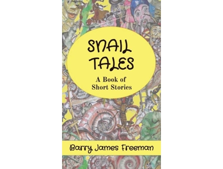 Livro Snail Tales A Book Of Short Stories De Freeman, Barry James Et Al. (inglês)
