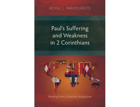 Livro Pauls Suffering And Weakness In 2 Corinthians Reading From A Disability Perspective De Royal L Pakhoungte (inglês)