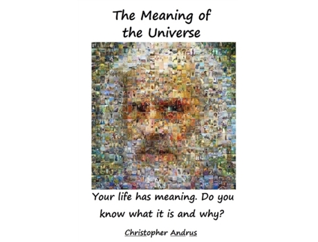 Livro The Meaning of the Universe: Your Life Has Meaning. But Do You Know What and Why? Christopher Andrus (Inglês)