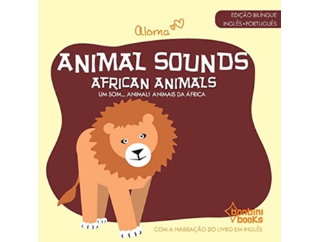 Livro Animal Sounds - African Animals - Edição Bilíngue Inglês/Português de Aloma (Português)