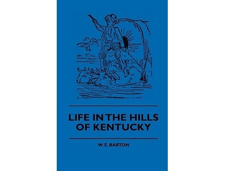 Livro Life in the Hills of Kentucky de W E Barton Anon (Inglês)