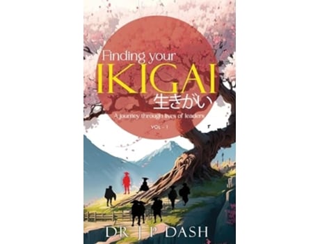 Livro Finding Your Ikigai A Journey through the Lives of Leaders vol-1 de Dr J P Dash (Inglês)