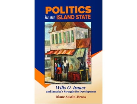 Livro Politics in an Island State Wills O. Isaacs and Jamaicas Struggle for Development de Diane Austin-Broos (Inglês)