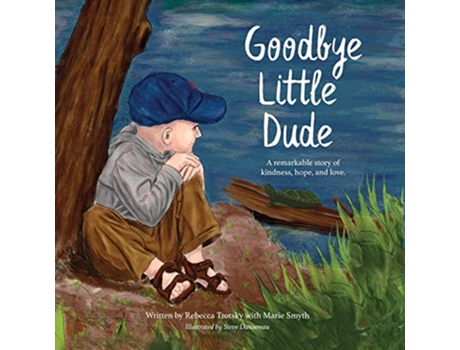 Livro Goodbye Little Dude A remarkable story of kindness hope and love de Rebecca Trotsky e Marie Smyth (Inglês)