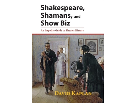 Livro Shakespeare, Shamans, And Show Biz An Impolite Guide To Theater History De David Kaplan (inglês)
