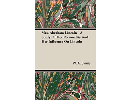Livro Mrs Abraham Lincoln A Study Of Her Personality And Her Influence On Lincoln de W A Evans (Inglês)