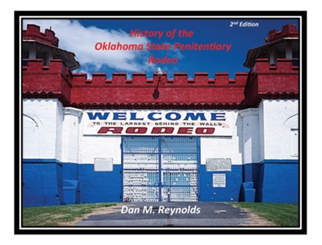 Livro History Of The Oklahoma State Penitentiary Rodeo De Dan M Reynolds (inglês - Capa Dura)