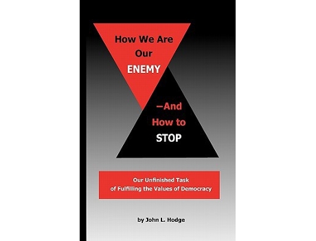 Livro How We Are Our EnemyAnd How to Stop Our Unfinished Task of Fulfilling the Values of Democracy de John L Hodge (Inglês)
