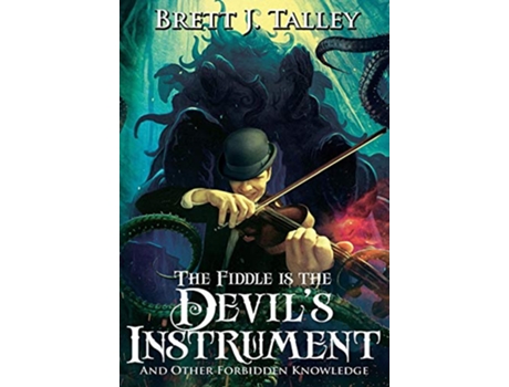 Livro The Fiddle is the Devils Instrument And Other Forbidden Knowledge de Brett J Talley (Inglês)