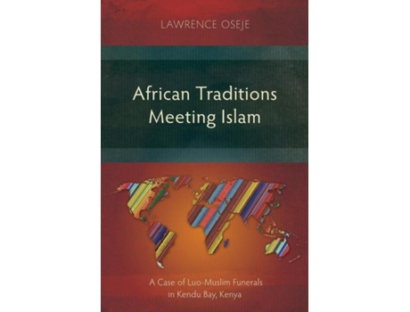 Livro African Traditions Meeting Islam A Case Of Luo-muslim Funerals In Kendu Bay, Kenya De Lawrence Oseje (inglês)